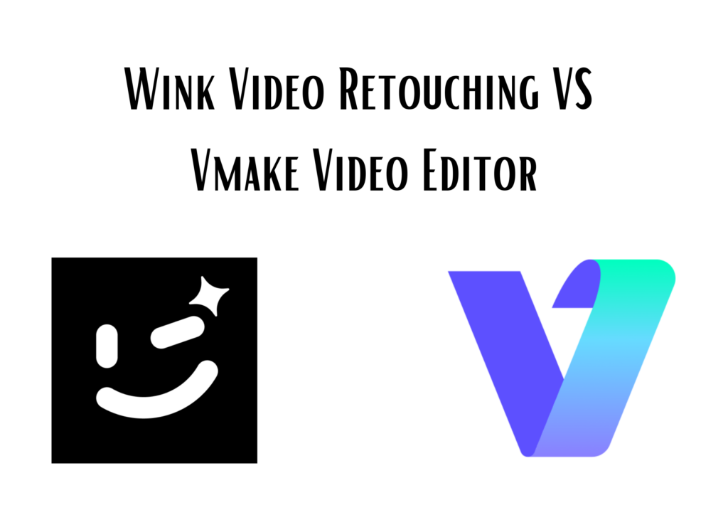 Wink Video Retouching VS Vmake Video Editor